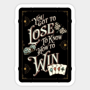 You Got To Lose To Know How To Win Sticker